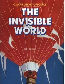 The invisible world (Colour library of science)