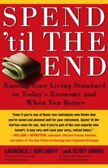Spend 'Til the End: The Revolutionary Guide to Raising Your Living Standard--Today and When You Retire