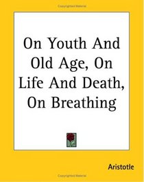 On Youth And Old Age, On Life And Death, On Breathing