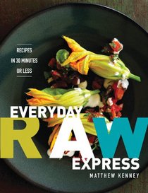 Everyday Raw Express: Recipes in 30 Minutes or Less