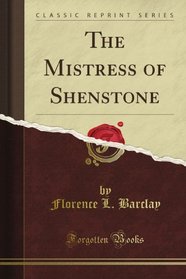 The Mistress of Shenstone (Classic Reprint)