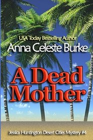 A Dead Mother (Jessica Huntington Desert Cities Mystery Series) (Volume 4)