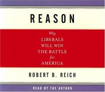 Reason: Why Liberals Will Win the Battle for America (Audio CD) (Unabridged)