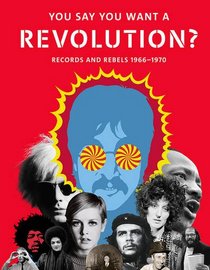 You Say You Want a Revolution: Records and Rebels, 1966?1970