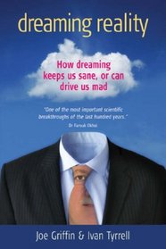 Dreaming Reality: How Dreaming Keeps Us Sane, or Can Drive Us Mad