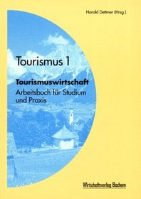 Tourismus 1. Tourismuswirtschaft. Arbeitsbuch fr Studium und Praxis.