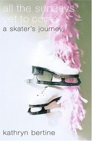 All the Sundays Yet to Come: A Skater's Journey