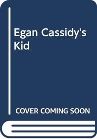 Egan Cassidy's Kid