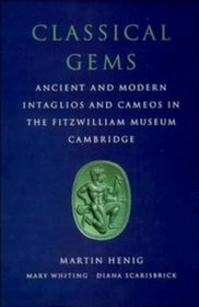 Classical Gems : Ancient and Modern Intaglios and Cameos in the Fitzwilliam Museum, Cambridge (Fitzwilliam Museum Publications)