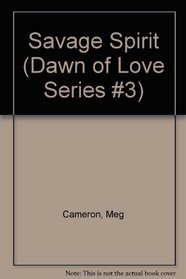 Savage Spirit (Dawn of Love Series #3)