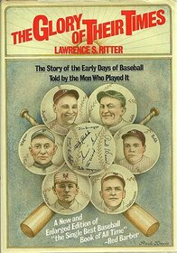 The Glory of Their Times: The Story of the Early Days of Baseball Told by the Men Who Played It
