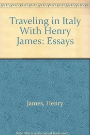 Traveling in Italy With Henry James: Essays