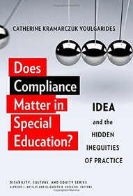 Does Compliance Matter in Special Education?: IDEA and the Hidden Inequities of Practice (Disability, Culture, and Equity Series)