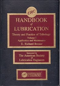 CRC Handbook of Lubrication (Theory and Practice of Tribiology), Volume I: Application and Maintenance