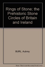 RINGS OF STONE: THE PREHISTORIC STONE CIRCLES OF BRITAIN AND IRELAND