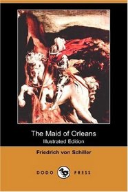 The Maid of Orleans (Illustrated Edition) (Dodo Press)