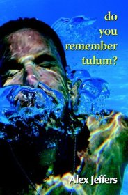 Do You Remember Tulum?: Novella In The Form Of A Love Letter
