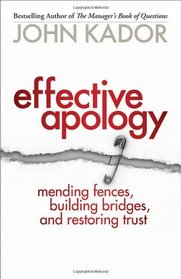 Effective Apology: Mending Fences, Building Bridges, and Restoring Trust (Bk Business)