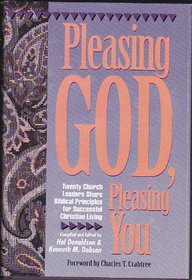 Pleasing God, Pleasing You : Twenty Church Leaders Share Biblical Principles for Successful Christian Living