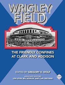 Wrigley Field: The Friendly Confines at Clark and Addison (The SABR Baseball Library)