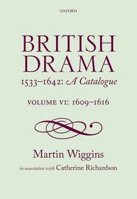 British Drama 1533-1642: A Catalogue: 1609-1616 Volume VI