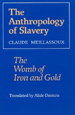 The Anthropology of Slavery : The Womb of Iron and Gold