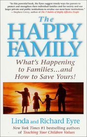 The Happy Family : What's Happening to Families ... and How to Save Yours!