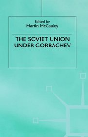 Soviet Union Under Gorbachev (Studies in Russia and East Europe)