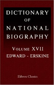 Dictionary of National Biography: Volume 17. Edward - Erskine
