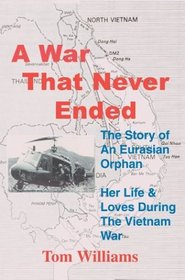 A War That Never Ended: The Story of an Eurasian Orphan<br>Her Life & Loves During the Vietnam War