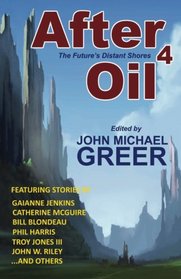 After Oil 4: The Future's Distant Shores (Volume 4)