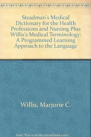 Steadman's Medical Dictionary for the Health Professions and Nursing Plus Willis's Medical Terminology: A Programmed Learning Approach to the Language