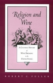 Religion and Wine: A Cultural History of Wine Drinking in the United States
