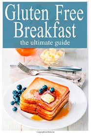 Gluten Free Breakfast :The Ultimate Guide