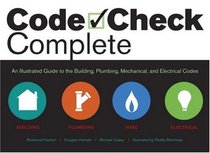 Code Check Complete: An Illustrated Guide to Building, Plumbing, Mechanical, and Electrical Codes (Code Check)
