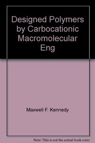 Designed Polymers by Carbocationic Macromolecular Engineering: Theory and Practice (Hanser Publishers)