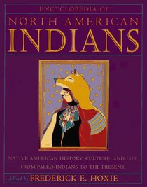 Encyclopedia of North American Indians : Native American History, Culture, and Life From Paleo-Indians to the Present