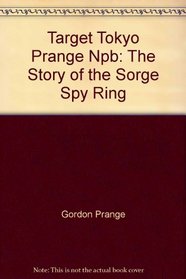 Target Tokyo Prange Npb: The Story of the Sorge Spy Ring