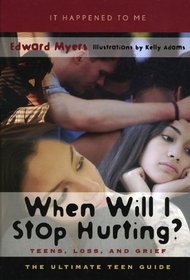 When Will I Stop Hurting?: Teens, Loss, and Grief (It Happened to Me)