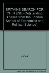 BRITAINS SEARCH FOR CHIN ESE (Outstanding Theses from the London School of Economics and Political Science)