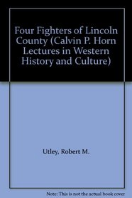 Four Fighters of Lincoln County (Calvin P. Horn Lectures in Western History and Culture)