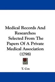 Medical Records And Researches: Selected From The Papers Of A Private Medical Association (1798)