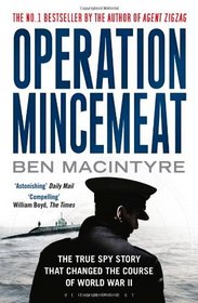 Operation Mincemeat: The True Spy Story That Changed the Course of World War II. Ben Macintyre