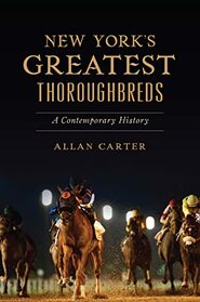 New York?s Greatest Thoroughbreds: A Contemporary History (Sports)