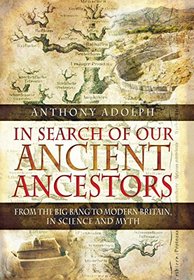 In Search of Our Ancient Ancestors: From the Big Bang to Modern Britain, in Science and Myth