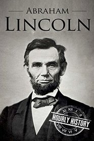 Abraham Lincoln: A Life From Beginning to End (Booklet) (One Hour History US Presidents)