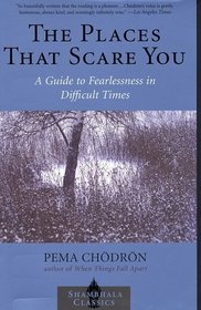 The Places that Scare You : A Guide to Fearlessness in Difficult Times (Shambhala Classics)