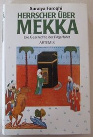 Herrscher uber Mekka: Die Geschichte der Pilgerfahrt (German Edition)