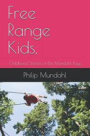 Free Range Kids,: Childhood Stories of the Mundahl Boys