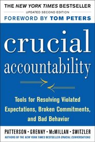 Crucial Accountability, 2E: Tools for Resolving Violated Expectations, Broken Commitments, and Bad Behavior